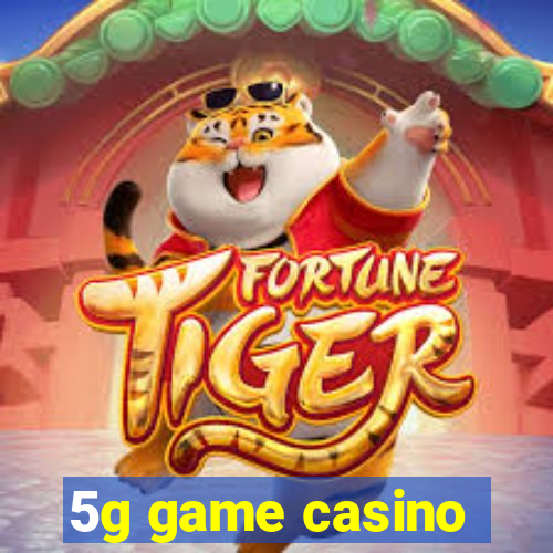 5g game casino